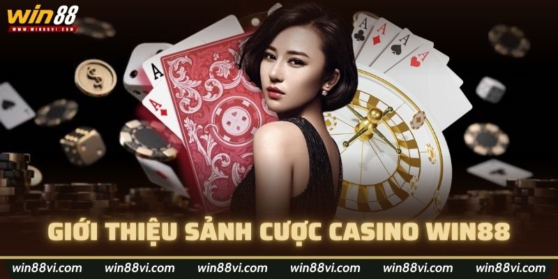 Giới thiệu sảnh cược Casino Win88