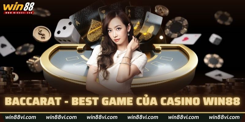 Baccarat - Best game của Casino Win88